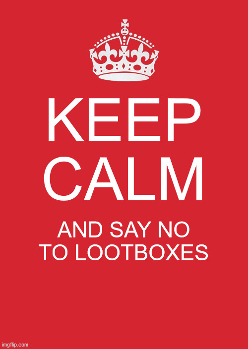 Because loot boxes are Illegal | KEEP CALM; AND SAY NO TO LOOTBOXES | image tagged in memes,keep calm and carry on red | made w/ Imgflip meme maker