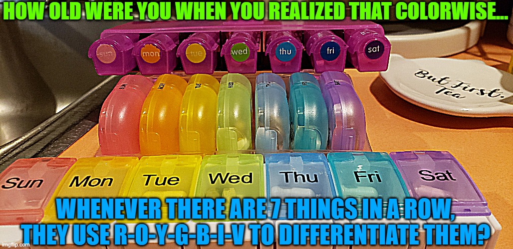 Colors of the Rainbow | HOW OLD WERE YOU WHEN YOU REALIZED THAT COLORWISE... WHENEVER THERE ARE 7 THINGS IN A ROW, THEY USE R-O-Y-G-B-I-V TO DIFFERENTIATE THEM? | image tagged in random useless fact of the day | made w/ Imgflip meme maker