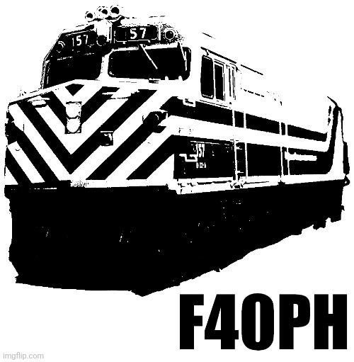 F40PH | image tagged in f40ph | made w/ Imgflip meme maker