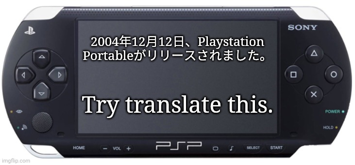 Sony PSP-1000 | 2004年12月12日、Playstation Portableがリリースされました。; Try translate this. | image tagged in sony psp-1000,japanese | made w/ Imgflip meme maker