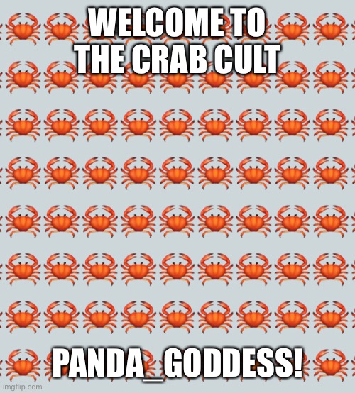 WELCOME TO THE CRAB CULT; PANDA_GODDESS! | made w/ Imgflip meme maker