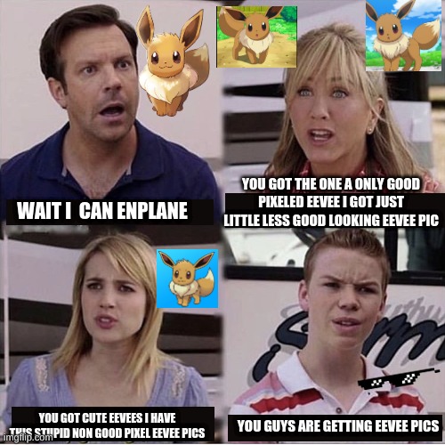 i can explain | YOU GOT THE ONE A ONLY GOOD PIXELED EEVEE I GOT JUST LITTLE LESS GOOD LOOKING EEVEE PIC; WAIT I  CAN ENPLANE; YOU GOT CUTE EEVEES I HAVE THIS STUPID NON GOOD PIXEL EEVEE PICS; YOU GUYS ARE GETTING EEVEE PICS | image tagged in i can explain,eevee | made w/ Imgflip meme maker