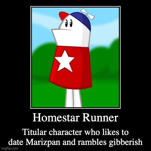 Homestar Runner | image tagged in funny,demotivationals,homestar runner | made w/ Imgflip demotivational maker