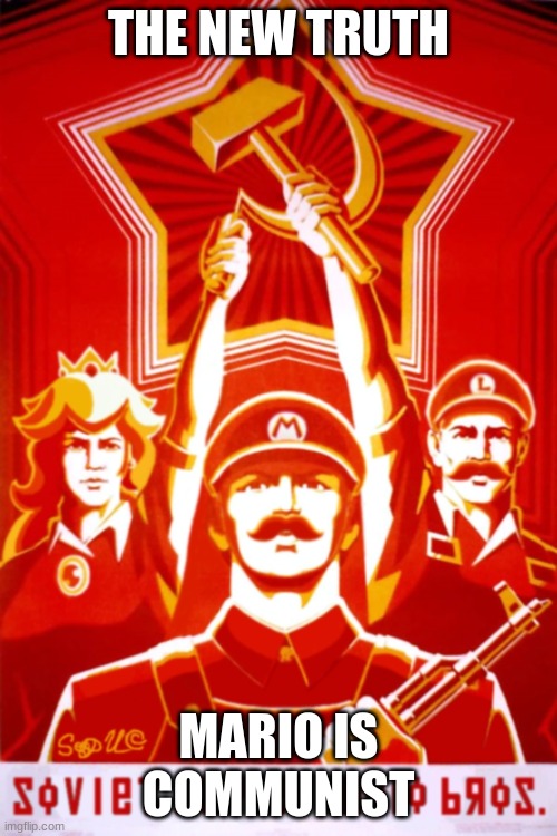 Mario is communist WTF | THE NEW TRUTH; MARIO IS COMMUNIST | image tagged in memes,mario,for motherland,funny,truth be told | made w/ Imgflip meme maker