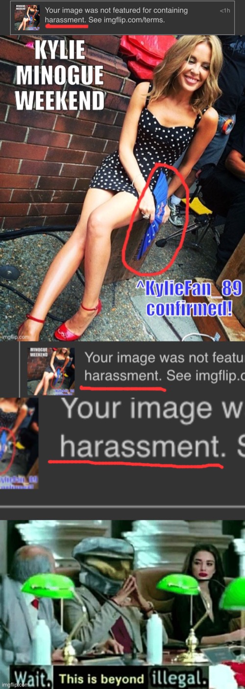 Roasted myself in the EAM stream with a nice pic of Kylie and it was unfeatured for “harassment.” looooooooollllllll | image tagged in wait this is beyond illegal,imgflip humor,imgflipper,harassment,this is beyond science,terms and conditions | made w/ Imgflip meme maker