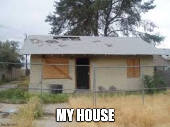 MY HOUSE | made w/ Imgflip meme maker