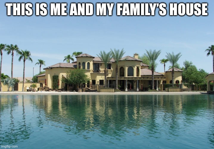 Kenya mansion | THIS IS ME AND MY FAMILY’S HOUSE | image tagged in president_puppy is the best mom,she is really the best mom | made w/ Imgflip meme maker