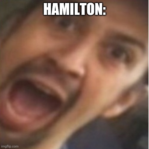 HAMILTON: | made w/ Imgflip meme maker