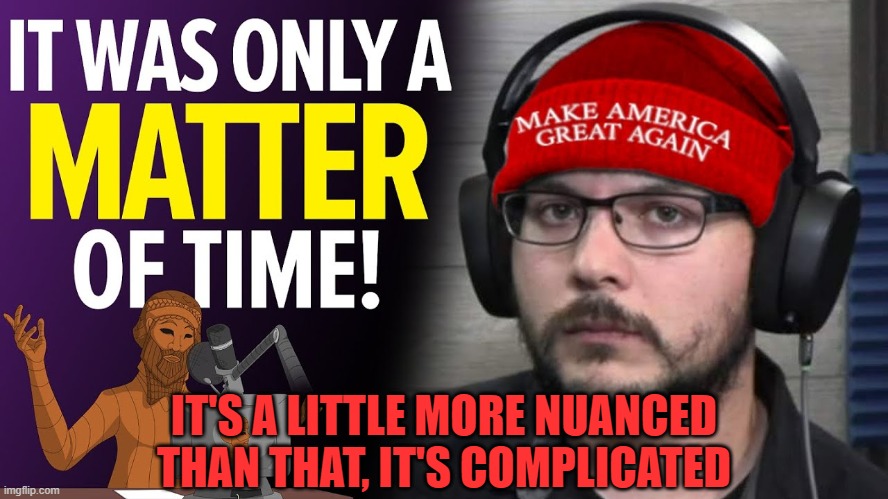 IT'S A LITTLE MORE NUANCED THAN THAT, IT'S COMPLICATED | made w/ Imgflip meme maker