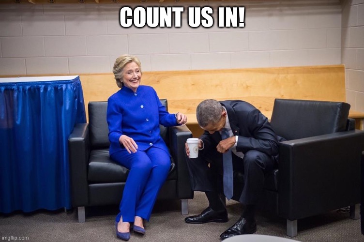 Count us in! | COUNT US IN! | image tagged in hillary obama laugh | made w/ Imgflip meme maker