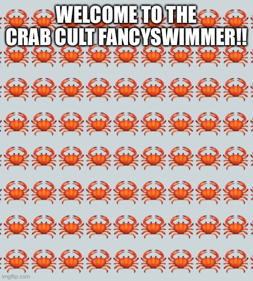 Welcome! | WELCOME TO THE CRAB CULT FANCYSWIMMER!! | made w/ Imgflip meme maker