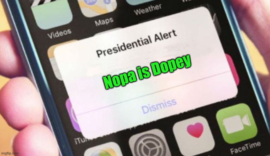 Presidential Alert Meme | Nopa is Dopey | image tagged in memes,presidential alert | made w/ Imgflip meme maker