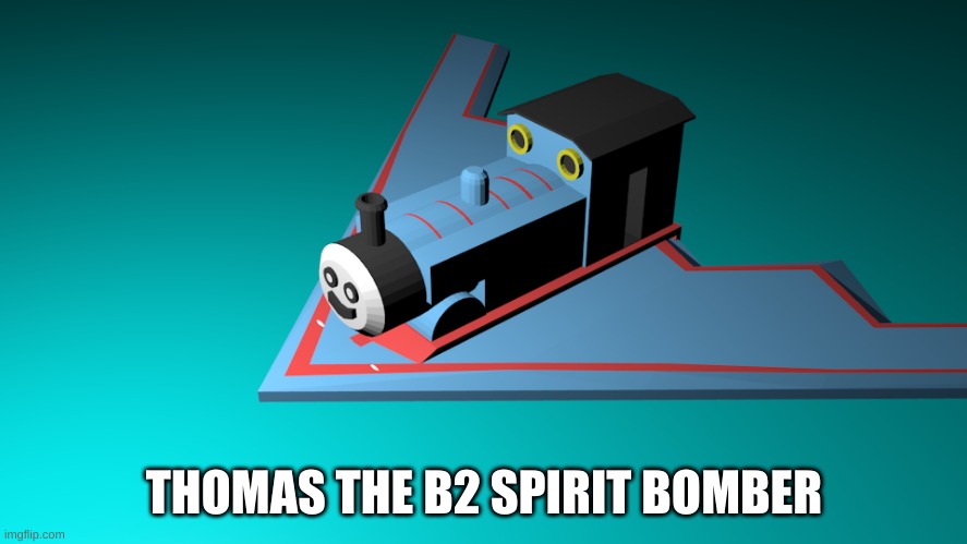 A REAL MOD FOR RAVENFIELD ON STEAM | THOMAS THE B2 SPIRIT BOMBER | image tagged in thomas the tank engine | made w/ Imgflip meme maker