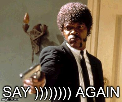 Say That Again I Dare You Meme | SAY )))))))) AGAIN | image tagged in memes,say that again i dare you | made w/ Imgflip meme maker