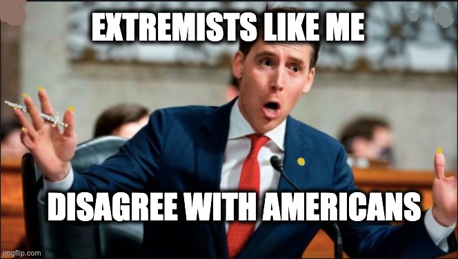 EXTREMISTS LIKE ME; DISAGREE WITH AMERICANS | image tagged in missouri,gop,extremists,pro-life terrorism,republicans,memes | made w/ Imgflip meme maker