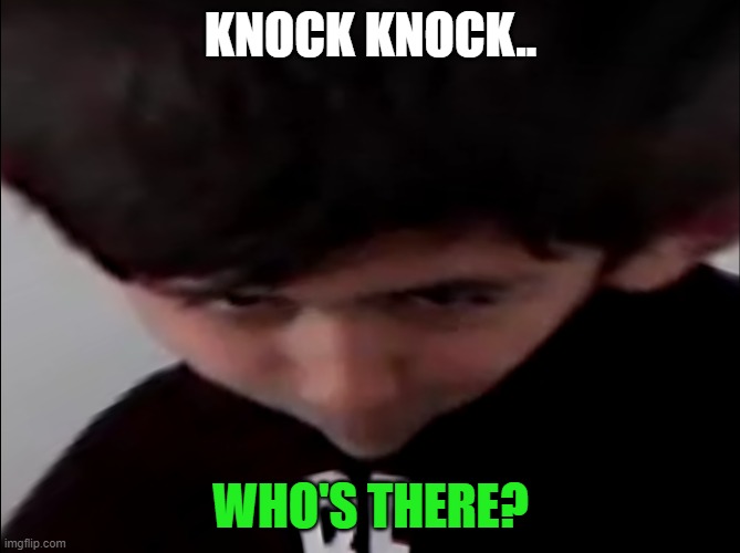 Knock Knock... | KNOCK KNOCK.. WHO'S THERE? | image tagged in brewski | made w/ Imgflip meme maker