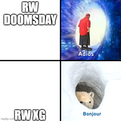 Adios Bonjour | RW DOOMSDAY; RW XG | image tagged in adios bonjour | made w/ Imgflip meme maker