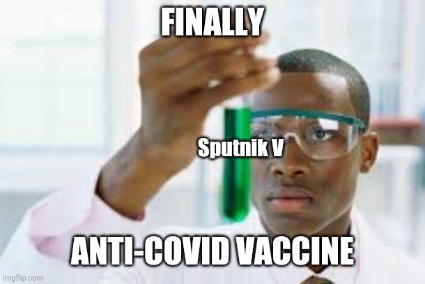 FINALLY |  FINALLY; Sputnik V; ANTI-COVID VACCINE | image tagged in finally,coronavirus,covid-19,covidiots,world war c,vaccine | made w/ Imgflip meme maker