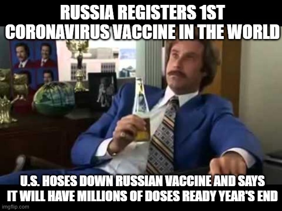 RUSSIA REGISTERS 1ST CORONAVIRUS VACCINE IN THE WORLD; U.S. HOSES DOWN RUSSIAN VACCINE AND SAYS IT WILL HAVE MILLIONS OF DOSES R | RUSSIA REGISTERS 1ST CORONAVIRUS VACCINE IN THE WORLD; U.S. HOSES DOWN RUSSIAN VACCINE AND SAYS IT WILL HAVE MILLIONS OF DOSES READY YEAR'S END | image tagged in memes,well that escalated quickly | made w/ Imgflip meme maker
