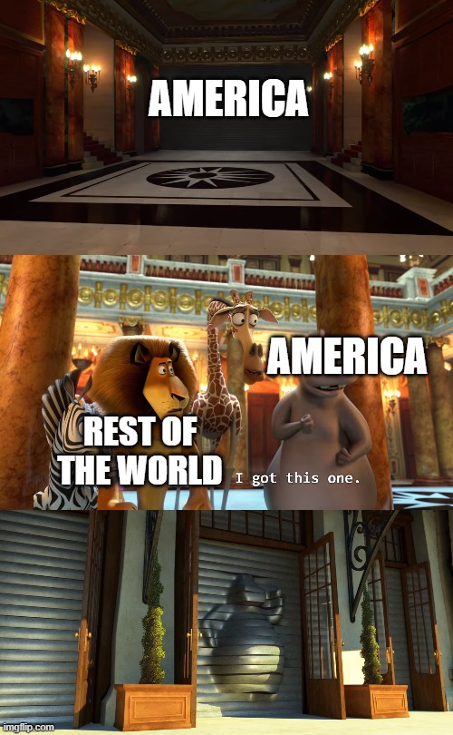 AMERICA; AMERICA; REST OF THE WORLD | image tagged in memes | made w/ Imgflip meme maker