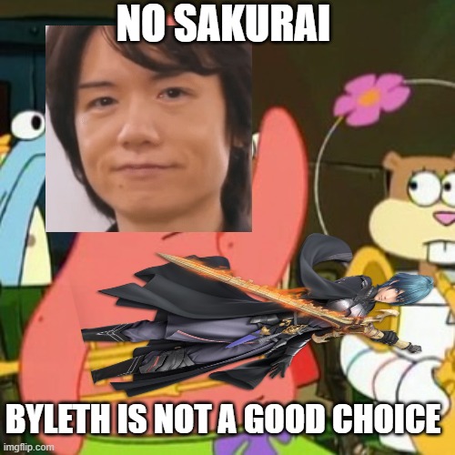 No Sakurai, just no | NO SAKURAI; BYLETH IS NOT A GOOD CHOICE | image tagged in super smash bros | made w/ Imgflip meme maker
