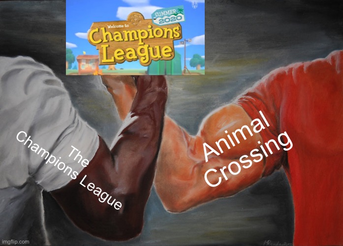 A dream come true | Animal Crossing; The Champions League | image tagged in memes,epic handshake | made w/ Imgflip meme maker