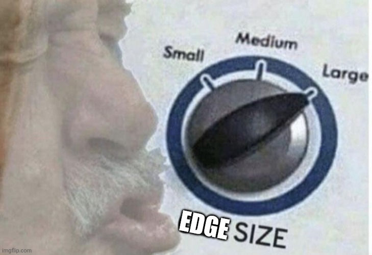 Oof size large | EDGE | image tagged in oof size large | made w/ Imgflip meme maker
