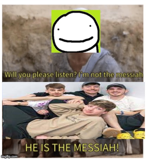 HE IS THE MESSIAH | image tagged in he is the messiah,memes | made w/ Imgflip meme maker