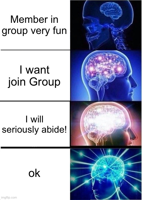 Spambots | Member in group very fun; I want join Group; I will seriously abide! ok | image tagged in memes,expanding brain,facebook,group,admin,moderators | made w/ Imgflip meme maker