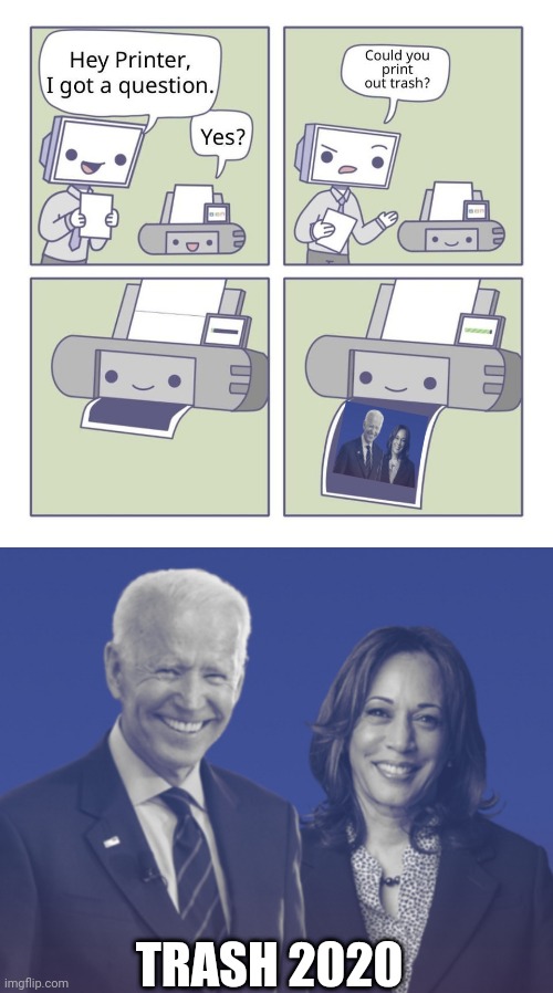 worst dem candidate ever, but the best they have. | TRASH 2020 | image tagged in can you print out trash,biden harris 2020 | made w/ Imgflip meme maker