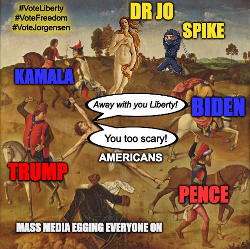 Away with you Liberty!  You too scary! | #VoteLiberty #VoteFreedom #VoteJorgensen; DR JO; SPIKE; KAMALA; Away with you Liberty! BIDEN; You too scary! AMERICANS; TRUMP; PENCE; MASS MEDIA EGGING EVERYONE ON | image tagged in drawn and quartered with ninja and venus,liberty,freedom,jorgensen for president,torn apart,end the duopoly | made w/ Imgflip meme maker