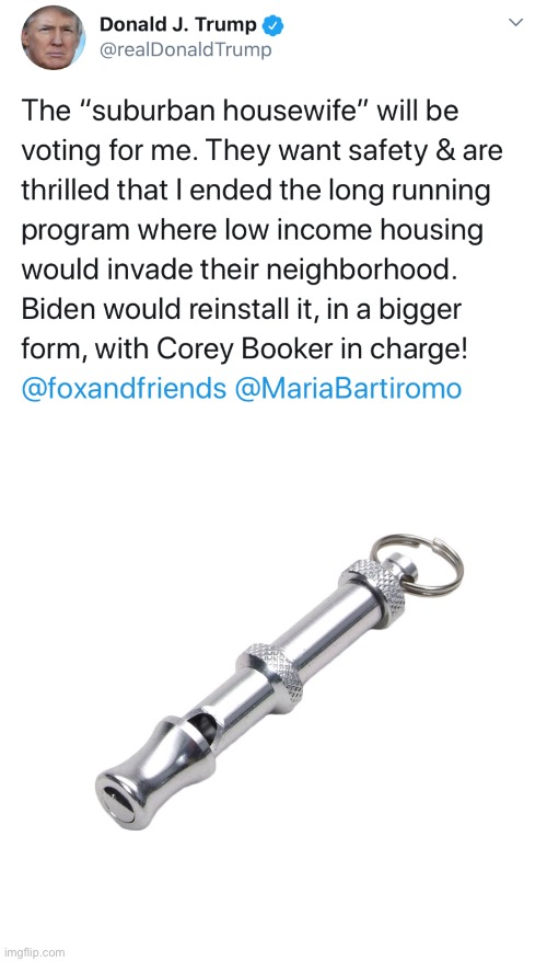 Dog whistle away! | image tagged in dog whistle,donald trump,suburbia,low income housing | made w/ Imgflip meme maker