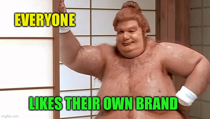 Fat guy austin powers | EVERYONE LIKES THEIR OWN BRAND | image tagged in fat guy austin powers | made w/ Imgflip meme maker