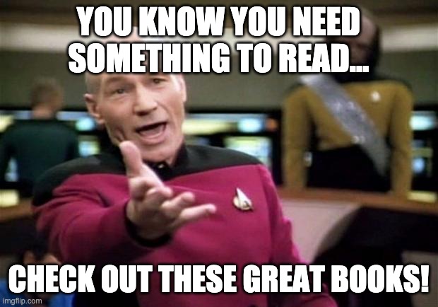 startrek | YOU KNOW YOU NEED SOMETHING TO READ... CHECK OUT THESE GREAT BOOKS! | image tagged in startrek | made w/ Imgflip meme maker