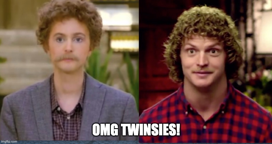 OMG Twinsies! |  OMG TWINSIES! | image tagged in bachelor | made w/ Imgflip meme maker