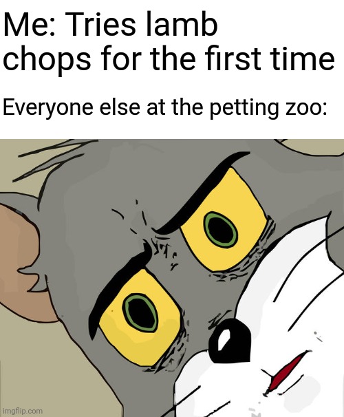 Unsettled Lamb Chops |  Me: Tries lamb chops for the first time; Everyone else at the petting zoo: | image tagged in memes,unsettled tom,lamb chops,petting zoo,zoo,food | made w/ Imgflip meme maker