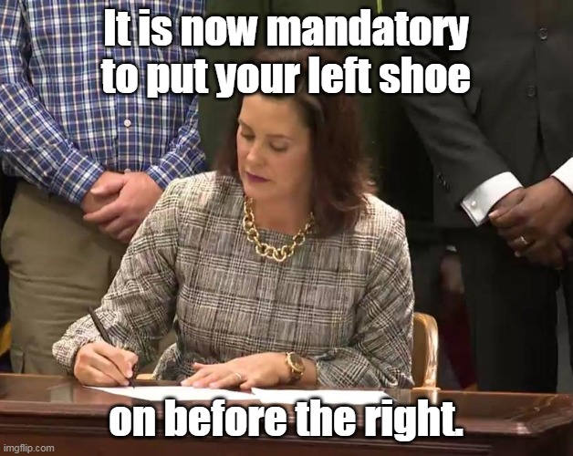 Gretchen Whitmer Shoe Order | It is now mandatory to put your left shoe; on before the right. | image tagged in gretchen whitmer signs order,shoe | made w/ Imgflip meme maker
