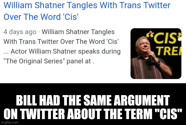 BILL HAD THE SAME ARGUMENT ON TWITTER ABOUT THE TERM "CIS" | made w/ Imgflip meme maker