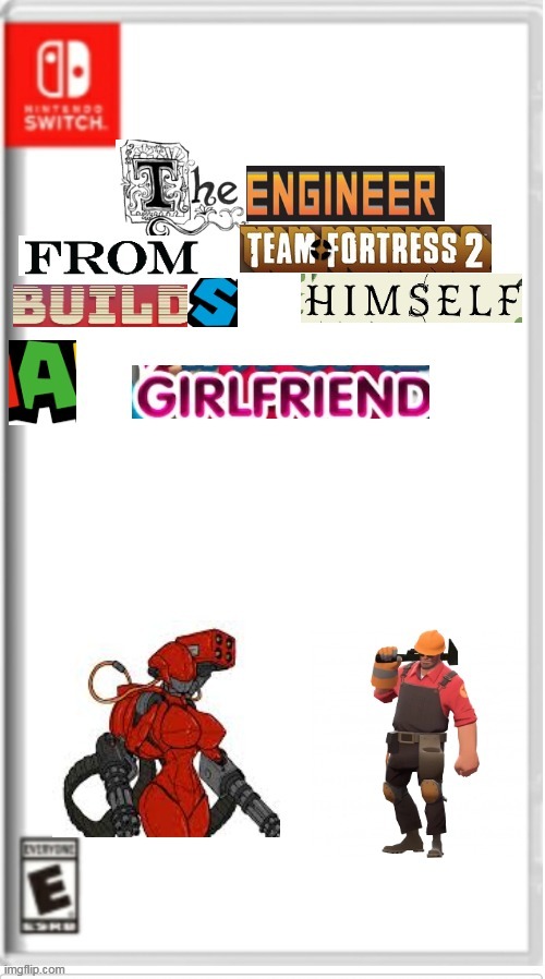 the engineer from tf2 build himself a girlfriend | image tagged in nintendo switch,team fortress 2,tf2,funny | made w/ Imgflip meme maker