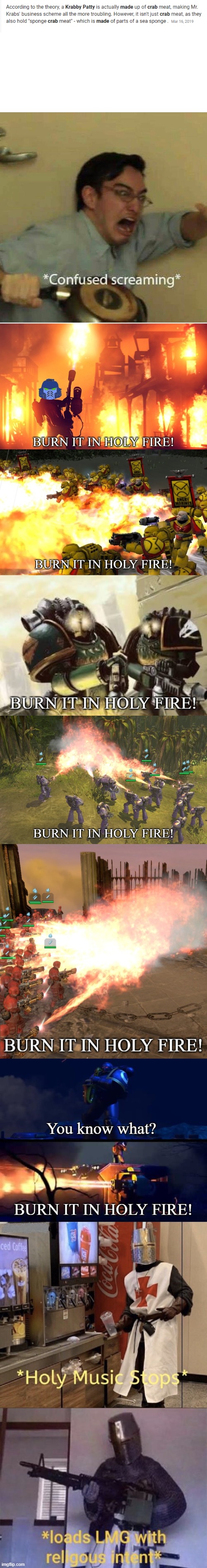OH GOD | image tagged in confused screaming,loads lmg with religious intent,holy music stops,burn it in holy fire 1,burn it in holy fire 2,burn it in hol | made w/ Imgflip meme maker