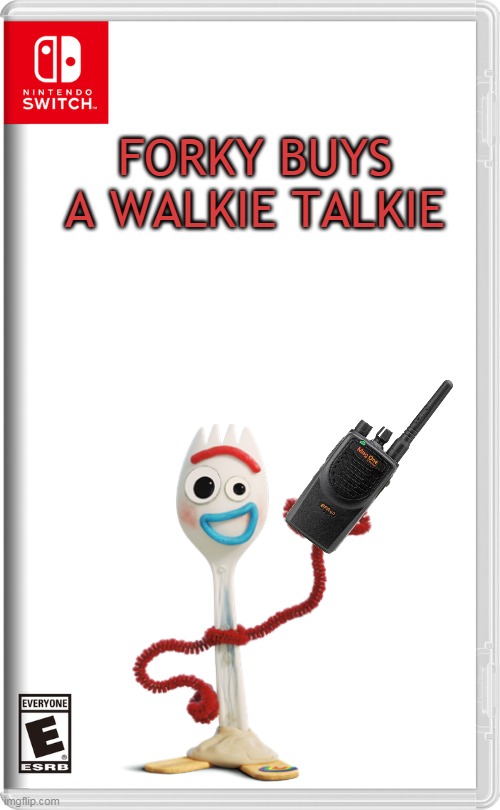 forky buys a walkie talkie | FORKY BUYS A WALKIE TALKIE | image tagged in nintendo switch,toy story,walkie talkie | made w/ Imgflip meme maker
