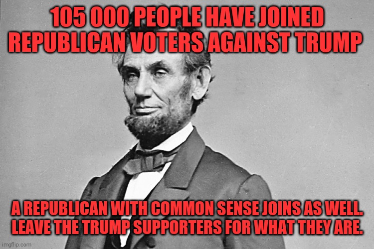 Trump is not a republican nor a conservative. He is his own god, a false prophet. | 105 000 PEOPLE HAVE JOINED REPUBLICAN VOTERS AGAINST TRUMP; A REPUBLICAN WITH COMMON SENSE JOINS AS WELL.
 LEAVE THE TRUMP SUPPORTERS FOR WHAT THEY ARE. | image tagged in memes,donald trump,trump unfit unqualified dangerous,sociopath,covid-19,unemployment | made w/ Imgflip meme maker