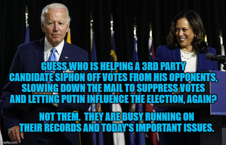 Actions Define Character. | GUESS WHO IS HELPING A 3RD PARTY CANDIDATE SIPHON OFF VOTES FROM HIS OPPONENTS, SLOWING DOWN THE MAIL TO SUPPRESS VOTES AND LETTING PUTIN INFLUENCE THE ELECTION, AGAIN? NOT THEM.  THEY ARE BUSY RUNNING ON THEIR RECORDS AND TODAY'S IMPORTANT ISSUES. | image tagged in politics | made w/ Imgflip meme maker