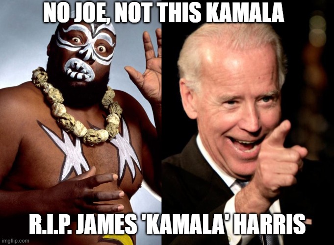 Wrong Kamala | NO JOE, NOT THIS KAMALA; R.I.P. JAMES 'KAMALA' HARRIS | image tagged in memes,smilin biden,kamala | made w/ Imgflip meme maker