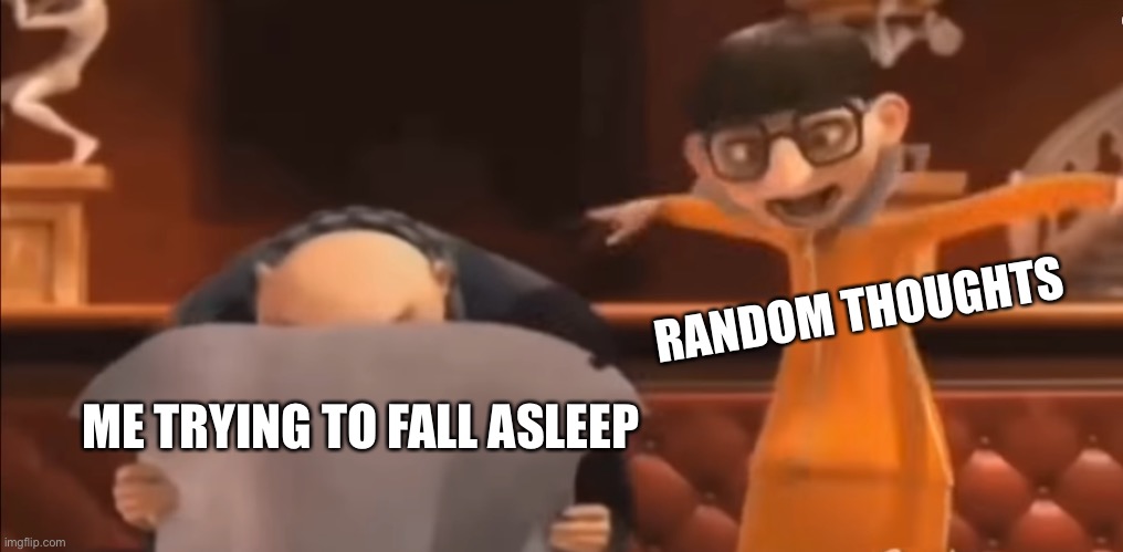 Vector | RANDOM THOUGHTS; ME TRYING TO FALL ASLEEP | image tagged in vector explaining to gru,vector | made w/ Imgflip meme maker