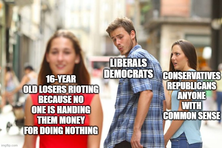 These Losers Need to Be Beaten Down With Batons NOW!!!!  Skull Fractures Are Great Deterrents | LIBERALS DEMOCRATS; CONSERVATIVES REPUBLICANS ANYONE WITH COMMON SENSE; 16-YEAR OLD LOSERS RIOTING BECAUSE NO ONE IS HANDING THEM MONEY FOR DOING NOTHING | image tagged in memes,distracted boyfriend,skull,break,riots | made w/ Imgflip meme maker