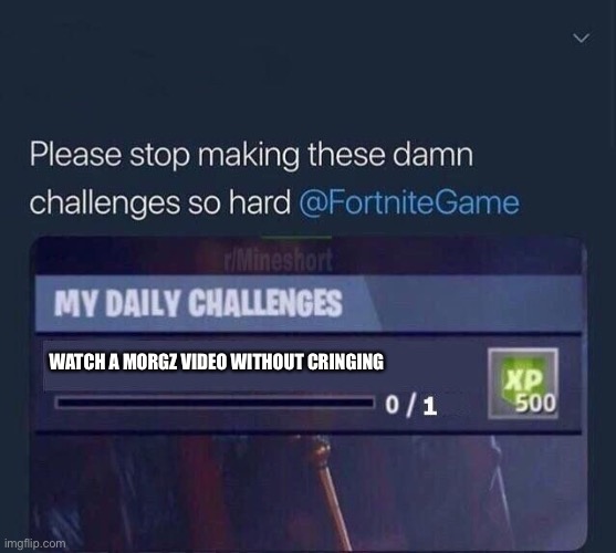 Fortnite Challenge | WATCH A MORGZ VIDEO WITHOUT CRINGING | image tagged in fortnite challenge,morgz,cringe | made w/ Imgflip meme maker