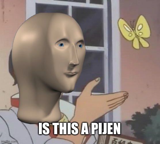 Even the meme man has trouble with this | IS THIS A PIJEN | image tagged in memes,is this a pigeon,meme man | made w/ Imgflip meme maker