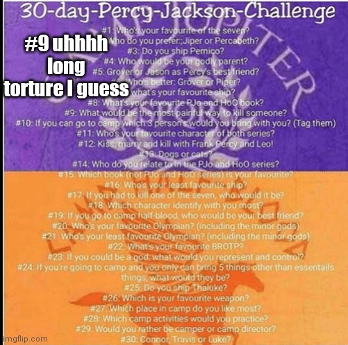 #9! | #9 uhhhh long torture I guess | image tagged in percy jackson 30 day challenge | made w/ Imgflip meme maker
