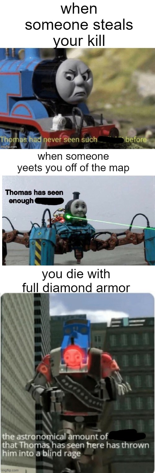 Minecraft Skywars fails be like |  when someone steals your kill; when someone yeets you off of the map; you die with full diamond armor | image tagged in 3levelsofbs | made w/ Imgflip meme maker